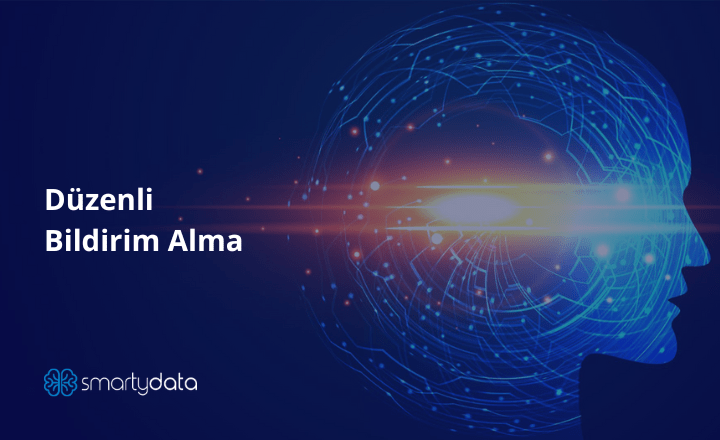 SmartyData Bildirim Sistemi | Neden Düzenli Bildirim Almalısınız?