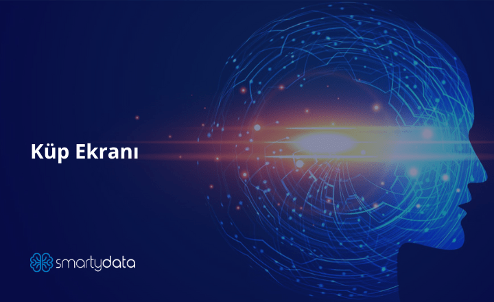 Küp Ekranı ve Küp Ekranındaki Detaylar